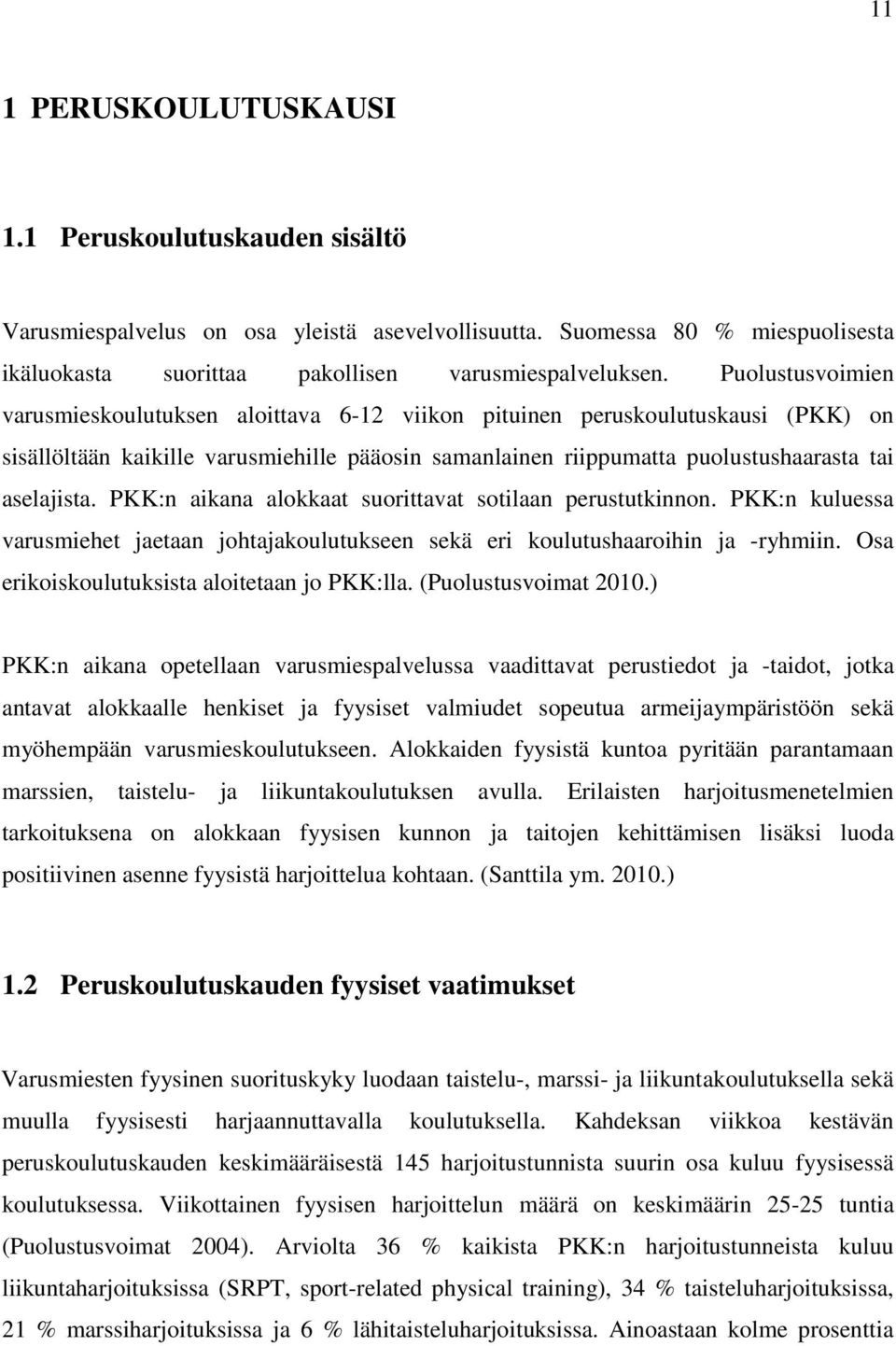 PKK:n aikana alokkaat suorittavat sotilaan perustutkinnon. PKK:n kuluessa varusmiehet jaetaan johtajakoulutukseen sekä eri koulutushaaroihin ja -ryhmiin.