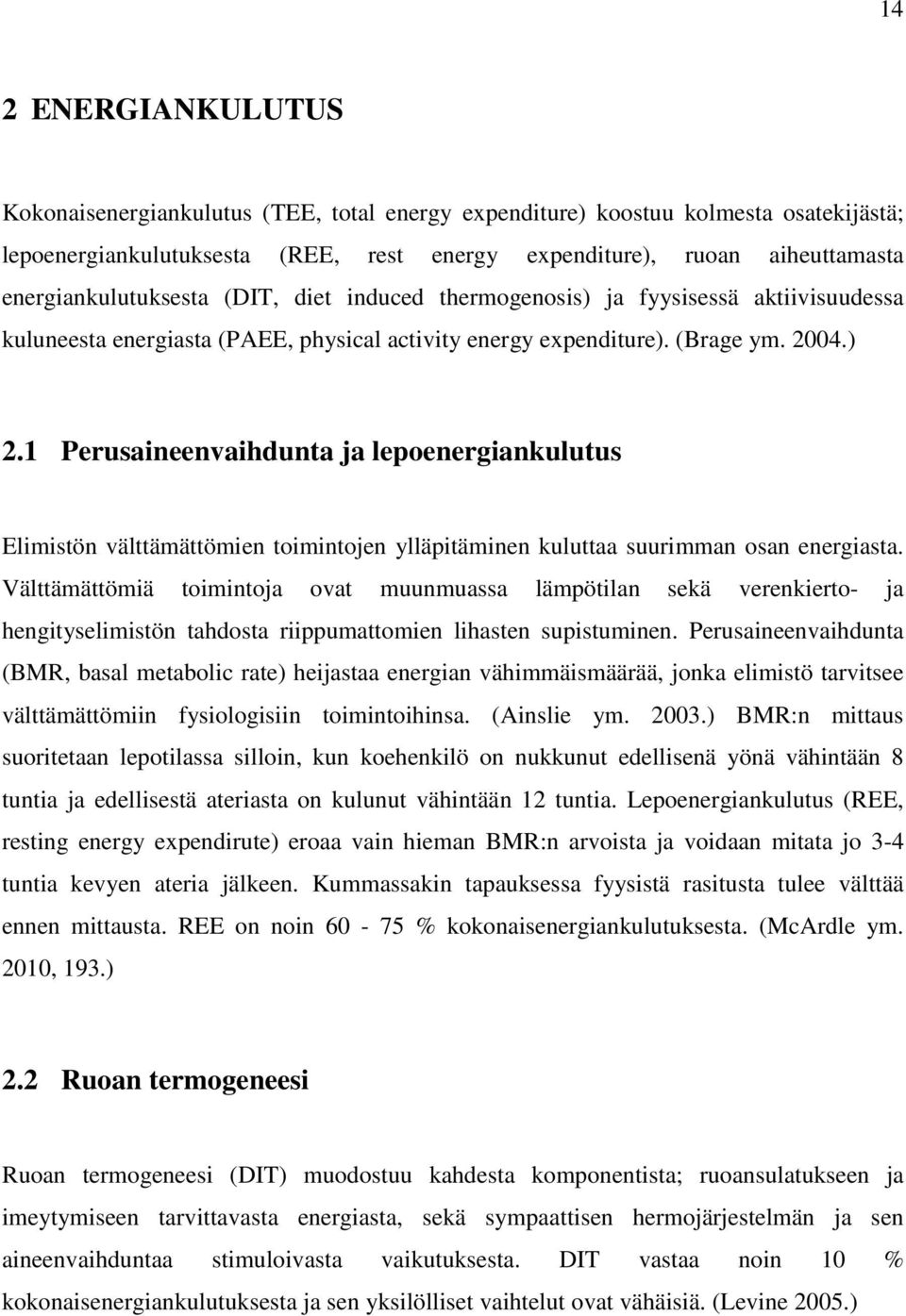 1 Perusaineenvaihdunta ja lepoenergiankulutus Elimistön välttämättömien toimintojen ylläpitäminen kuluttaa suurimman osan energiasta.