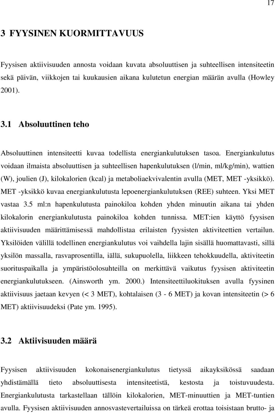 Energiankulutus voidaan ilmaista absoluuttisen ja suhteellisen hapenkulutuksen (l/min, ml/kg/min), wattien (W), joulien (J), kilokalorien (kcal) ja metaboliaekvivalentin avulla (MET, MET -yksikkö).