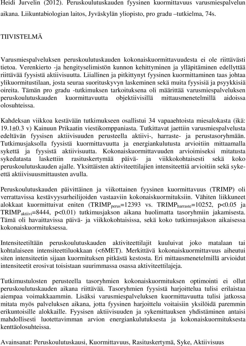 Verenkierto -ja hengityselimistön kunnon kehittyminen ja ylläpitäminen edellyttää riittävää fyysistä aktiivisuutta.