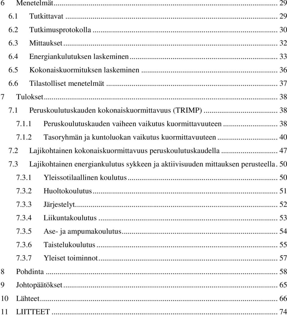 .. 40 7.2 Lajikohtainen kokonaiskuormittavuus peruskoulutuskaudella... 47 7.3 Lajikohtainen energiankulutus sykkeen ja aktiivisuuden mittauksen perusteella. 50 7.3.1 Yleissotilaallinen koulutus... 50 7.3.2 Huoltokoulutus.