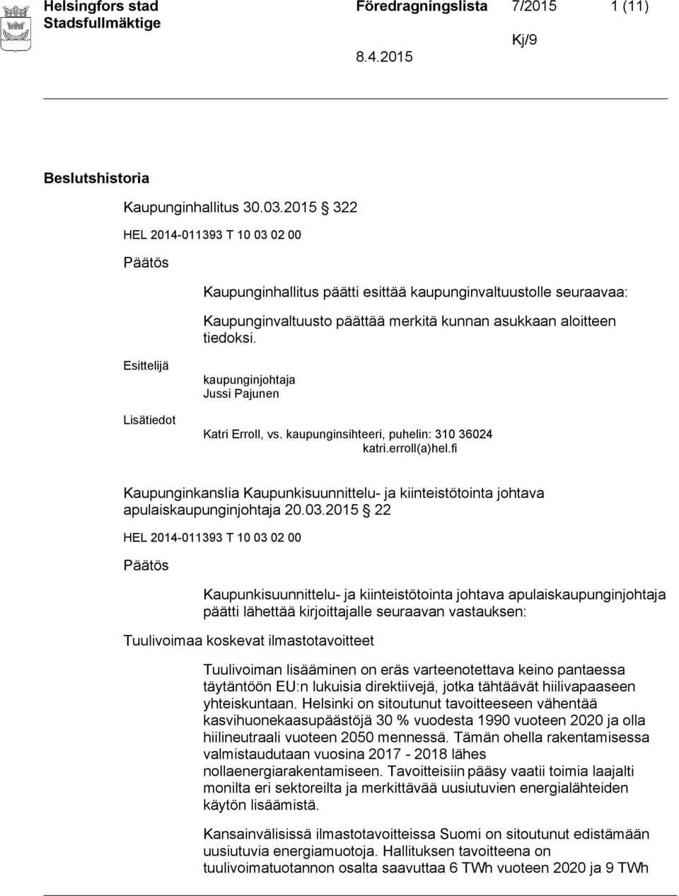 Esittelijä kaupunginjohtaja Jussi Pajunen Katri Erroll, vs. kaupunginsihteeri, puhelin: 310 36024 katri.erroll(a)hel.