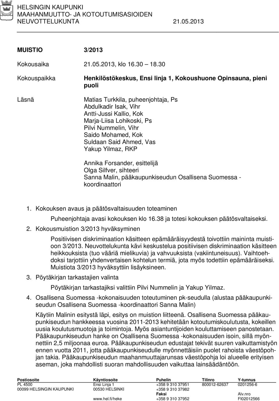 Pilvi Nummelin, Vihr Saido Mohamed, Kok Suldaan Said Ahmed, Vas Yakup Yilmaz, RKP Annika Forsander, esittelijä Olga Silfver, sihteeri Sanna Malin, pääkaupunkiseudun Osallisena Suomessa -