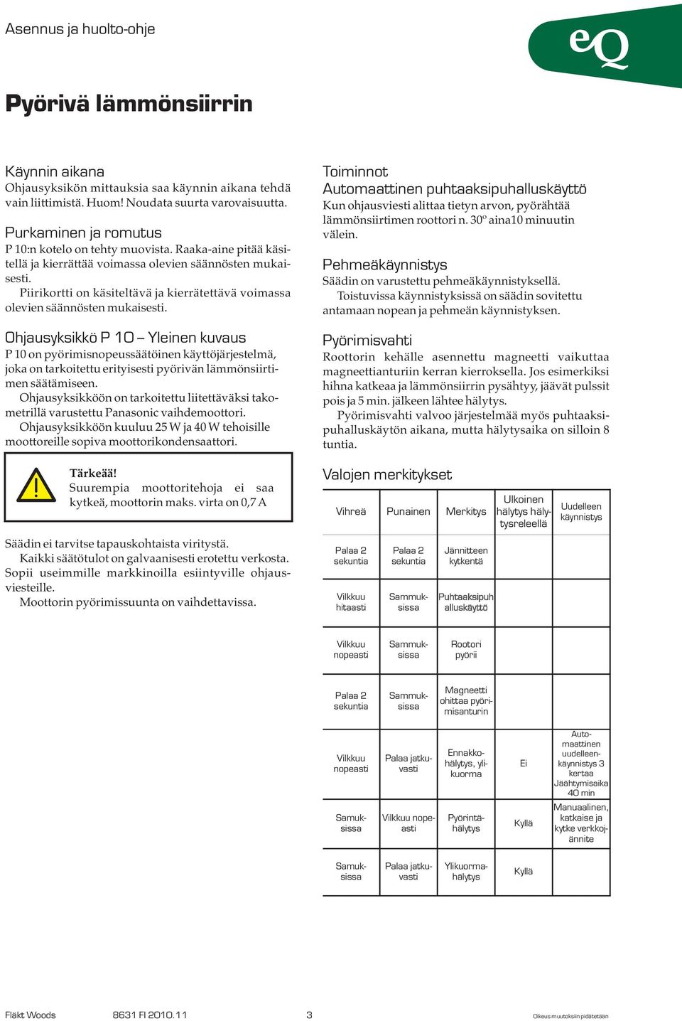 Ohjausyksikkö P 10 Yleinen kuvaus P 10 on pyörimisnopeussäätöinen käyttöjärjestelmä, joka on tarkoitettu erityisesti pyörivän lämmönsiirtimen säätämiseen.