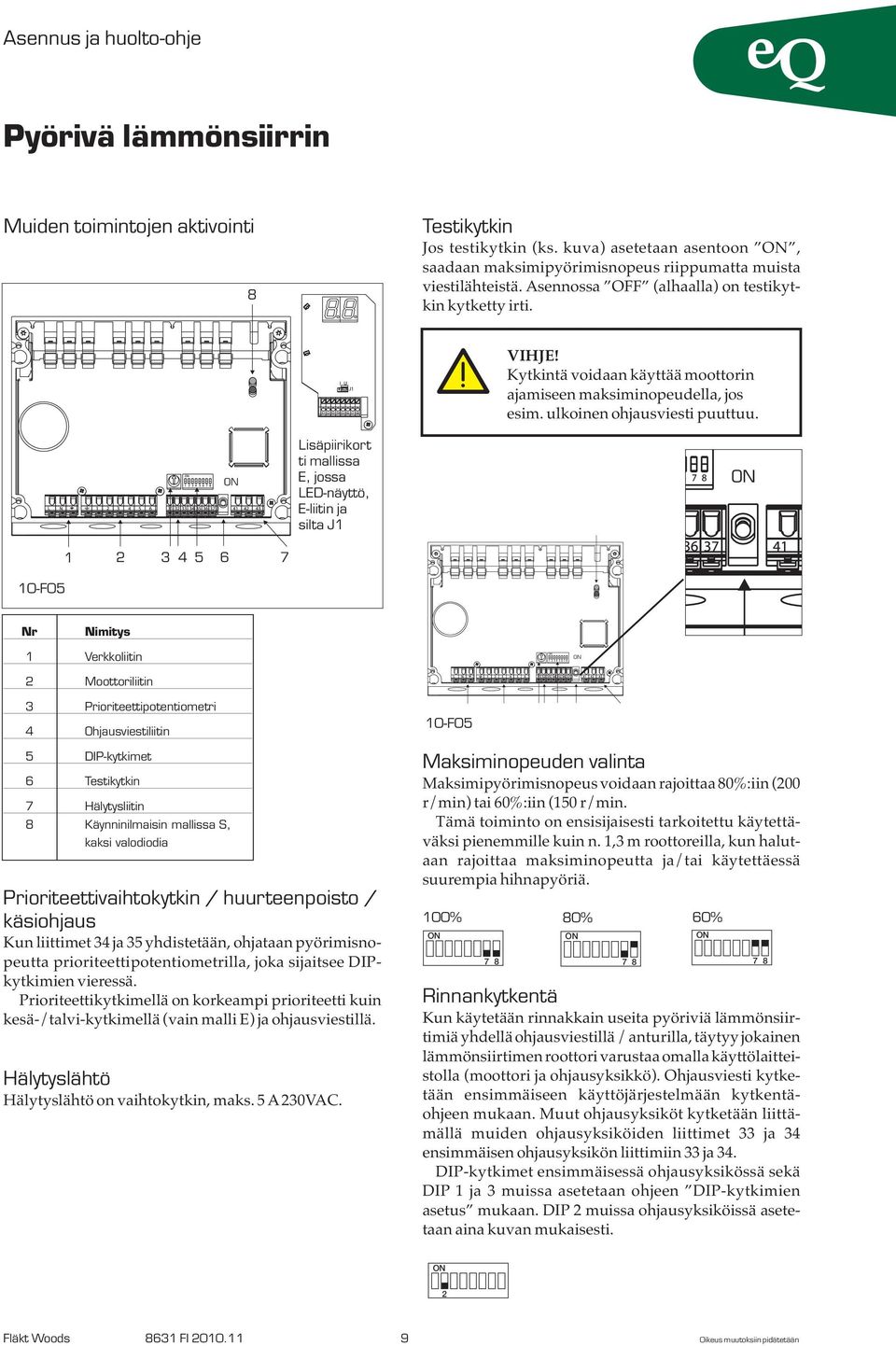 Kytkintä voidaan käyttää moottorin ajamiseen maksiminopeudella, jos esim. ulkoinen ohjausviesti puuttuu.