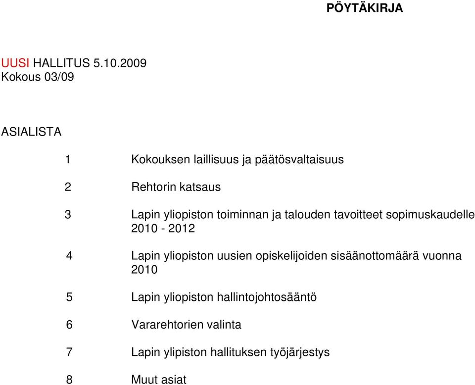 Lapin yliopiston toiminnan ja talouden tavoitteet sopimuskaudelle 2010-2012 4 Lapin yliopiston