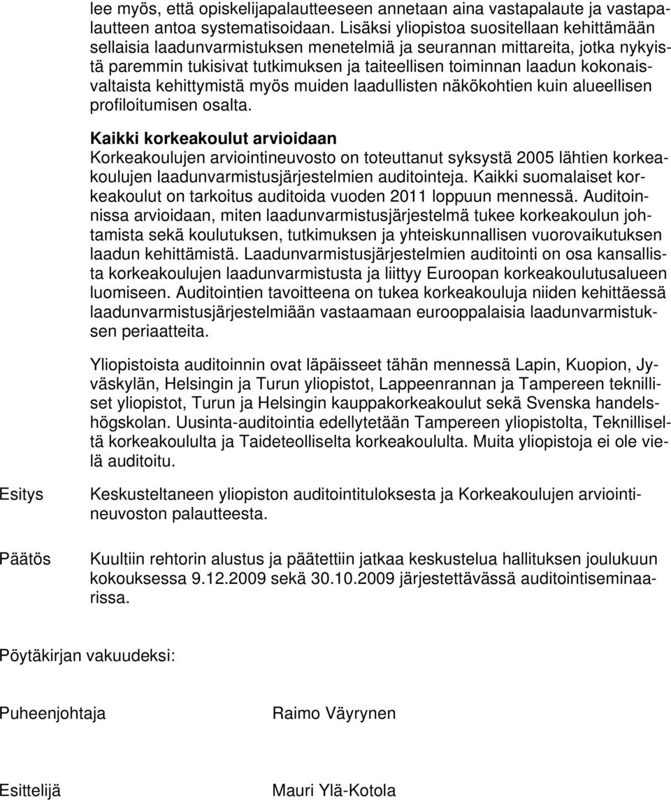 kokonaisvaltaista kehittymistä myös muiden laadullisten näkökohtien kuin alueellisen profiloitumisen osalta.