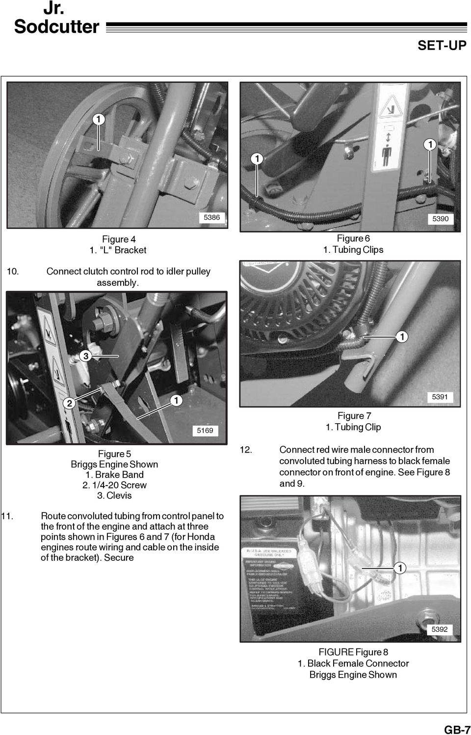 Route convoluted tubing from control panel to the front of the engine and attach at three points shown in Figures 6 and 7 (for Honda engines route wiring
