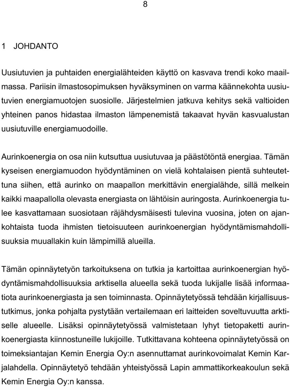 Aurinkoenergia on osa niin kutsuttua uusiutuvaa ja päästötöntä energiaa.