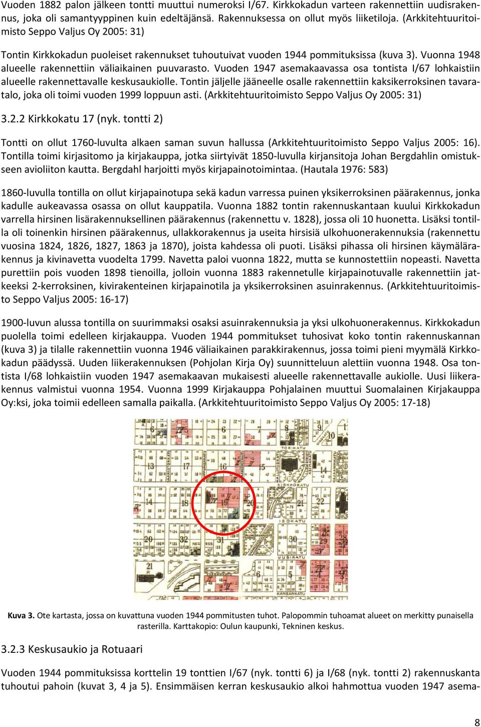 Vuoden 1947 asemakaavassa osa tontista I/67 lohkaistiin alueelle rakennettavalle keskusaukiolle.