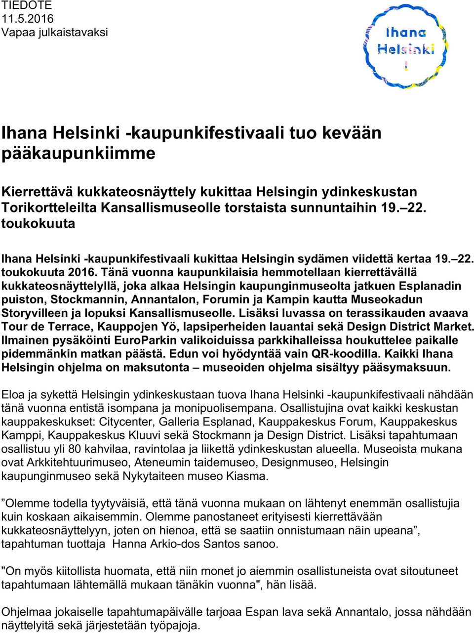 sunnuntaihin 19. 22. toukokuuta Ihana Helsinki -kaupunkifestivaali kukittaa Helsingin sydämen viidettä kertaa 19. 22. toukokuuta 2016.