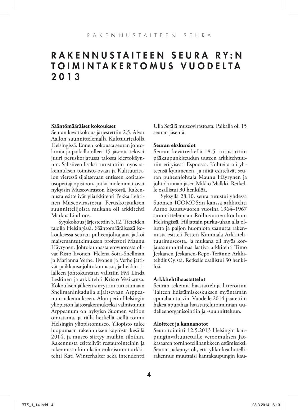 Salisiiven lisäksi tutustuttiin myös rakennuksen toimisto-osaan ja Kulttuuritalon vieressä sijaitsevaan entiseen kotitalousopettajaopistoon, jotka molemmat ovat nykyisin Museoviraston käytössä.