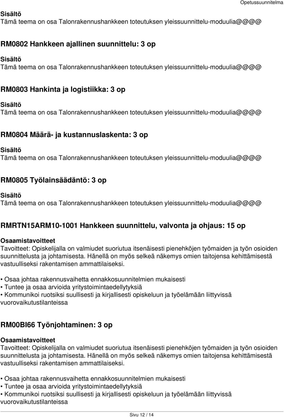 teema on osa Talonrakennushankkeen toteutuksen yleissuunnittelu-moduulia@@@@ RM0805 Työlainsäädäntö: 3 op Tämä teema on osa Talonrakennushankkeen toteutuksen yleissuunnittelu-moduulia@@@@