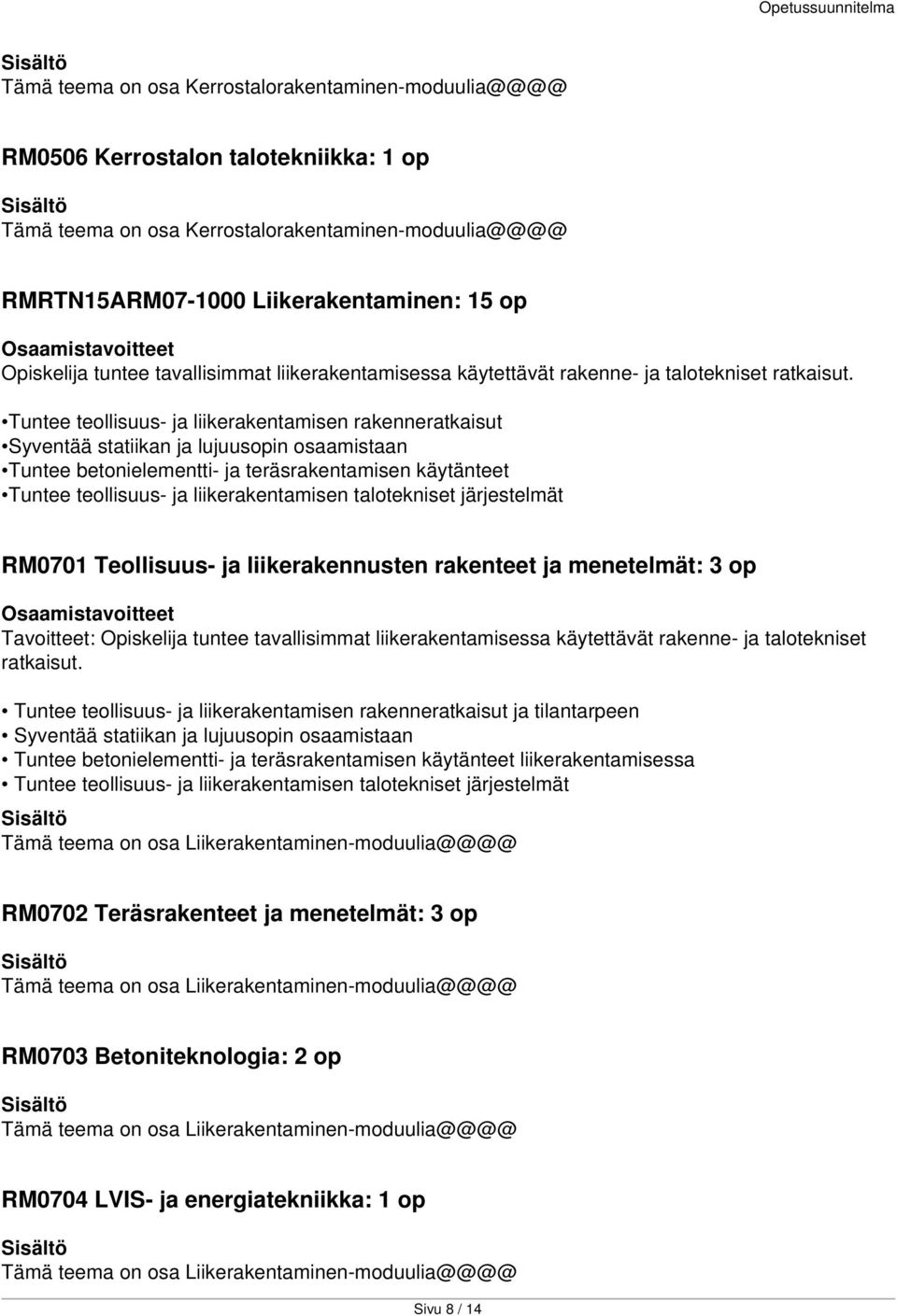 Tuntee teollisuus- ja liikerakentamisen rakenneratkaisut Syventää statiikan ja lujuusopin osaamistaan Tuntee betonielementti- ja teräsrakentamisen käytänteet Tuntee teollisuus- ja liikerakentamisen