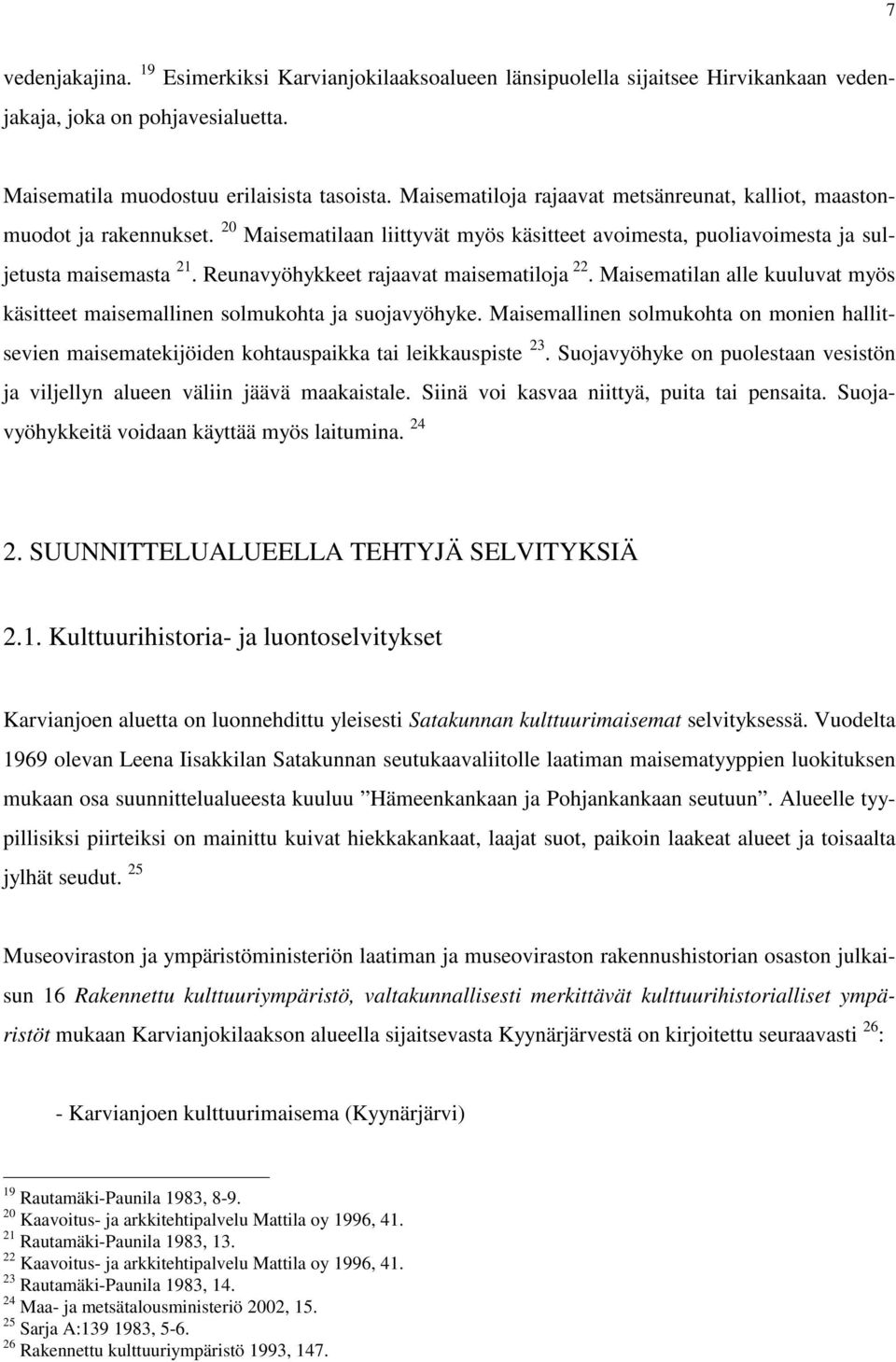 Reunavyöhykkeet rajaavat maisematiloja 22. Maisematilan alle kuuluvat myös käsitteet maisemallinen solmukohta ja suojavyöhyke.