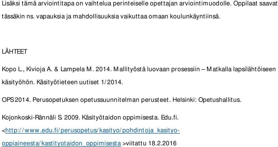 Mallityöstä luovaan prosessiin Matkalla lapsilähtöiseen käsityöhön. Käsityötieteen uutiset 1/2014. OPS 2014.