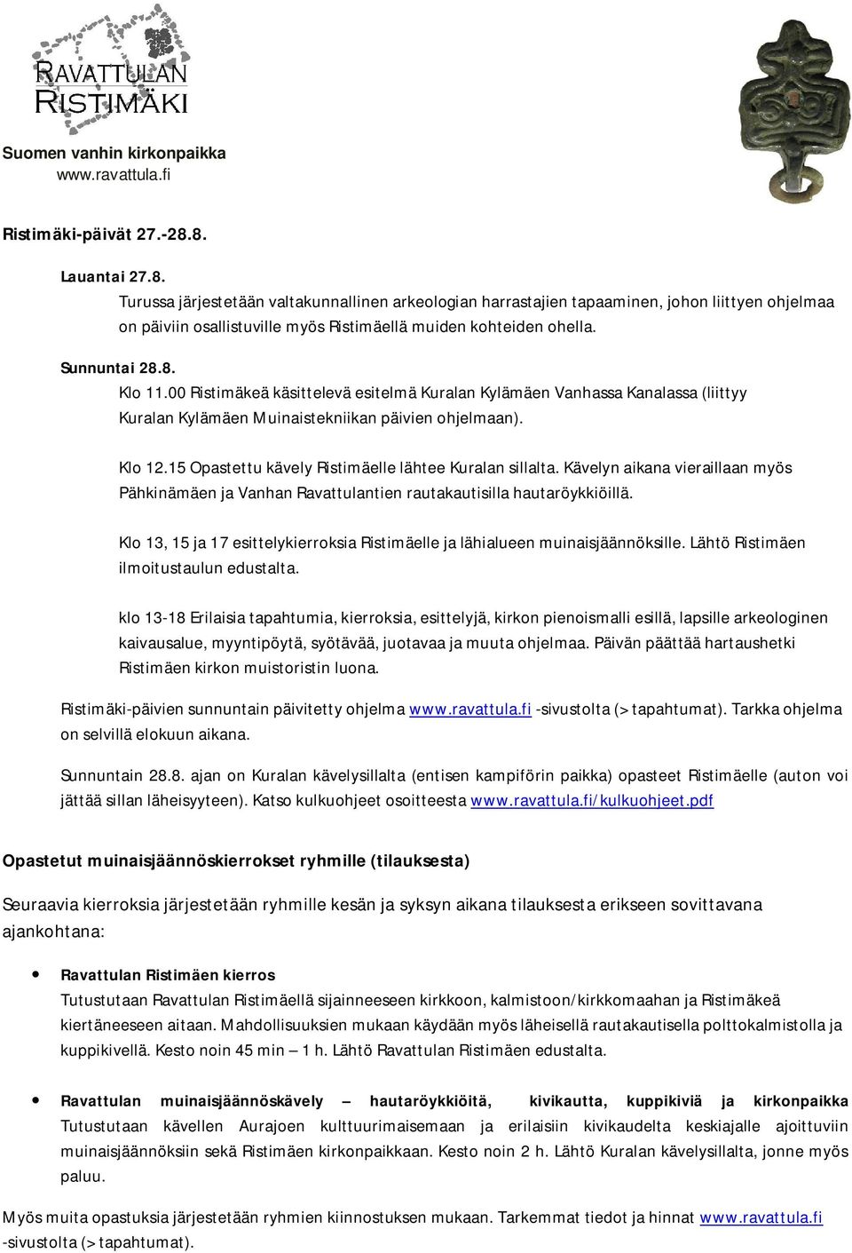 15 Opastettu kävely Ristimäelle lähtee Kuralan sillalta. Kävelyn aikana vieraillaan myös Pähkinämäen ja Vanhan Ravattulantien rautakautisilla hautaröykkiöillä.