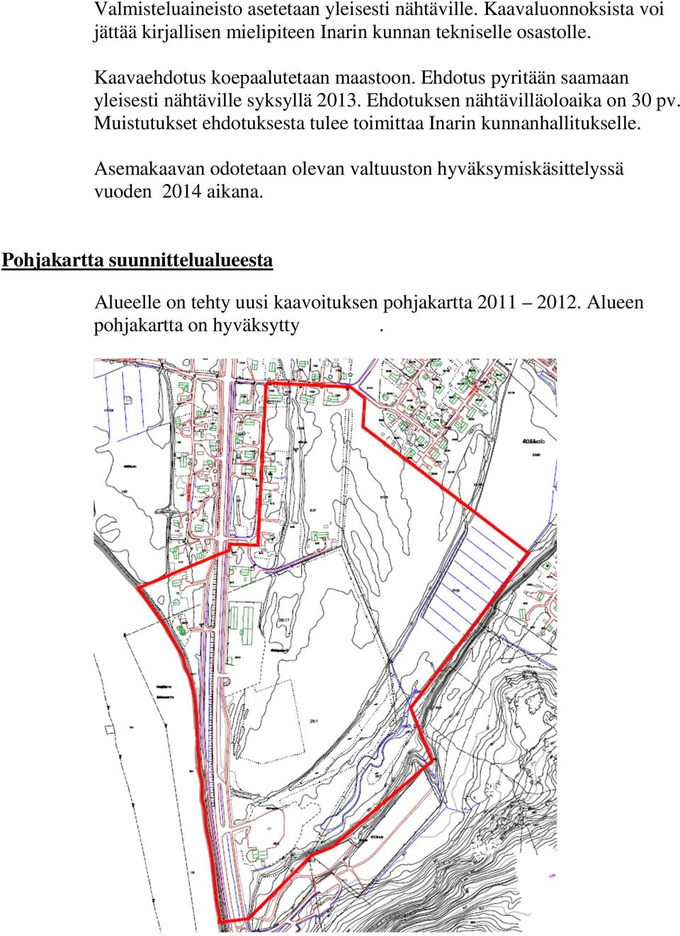 Muistutukset ehdotuksesta tulee toimittaa Inarin kunnanhallitukselle.