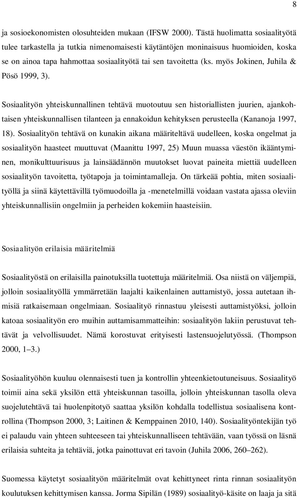 myös Jokinen, Juhila & Pösö 1999, 3).