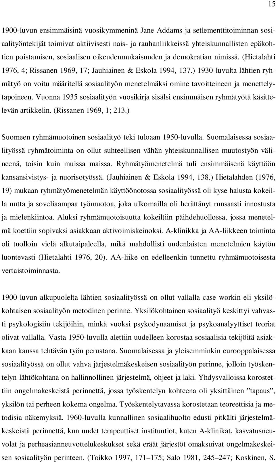 ) 1930-luvulta lähtien ryhmätyö on voitu määritellä sosiaalityön menetelmäksi omine tavoitteineen ja menettelytapoineen.