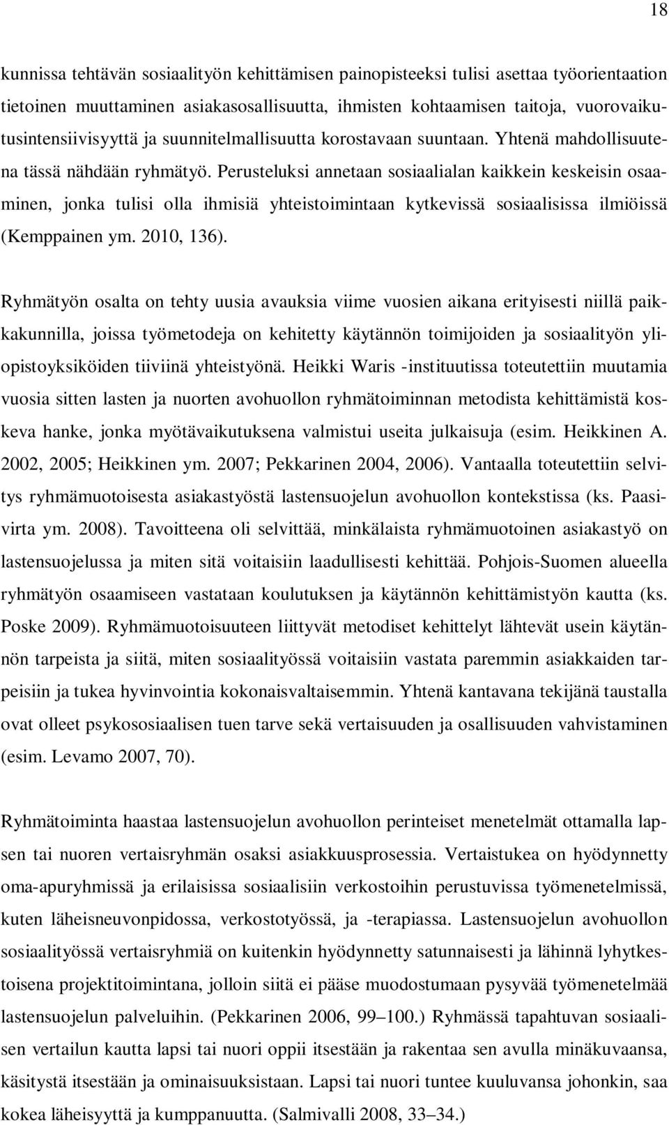 Perusteluksi annetaan sosiaalialan kaikkein keskeisin osaaminen, jonka tulisi olla ihmisiä yhteistoimintaan kytkevissä sosiaalisissa ilmiöissä (Kemppainen ym. 2010, 136).