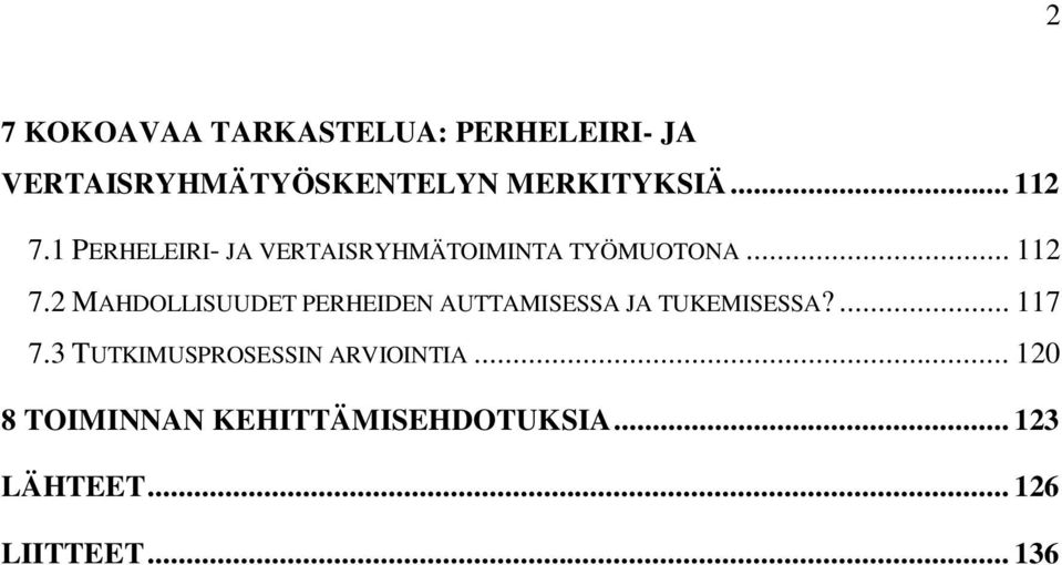 ... 117 7.3 TUTKIMUSPROSESSIN ARVIOINTIA... 120 8 TOIMINNAN KEHITTÄMISEHDOTUKSIA.