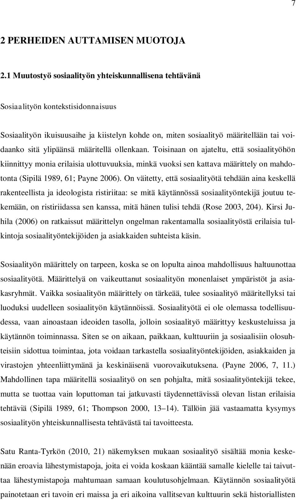 määritellä ollenkaan. Toisinaan on ajateltu, että sosiaalityöhön kiinnittyy monia erilaisia ulottuvuuksia, minkä vuoksi sen kattava määrittely on mahdotonta (Sipilä 1989, 61; Payne 2006).