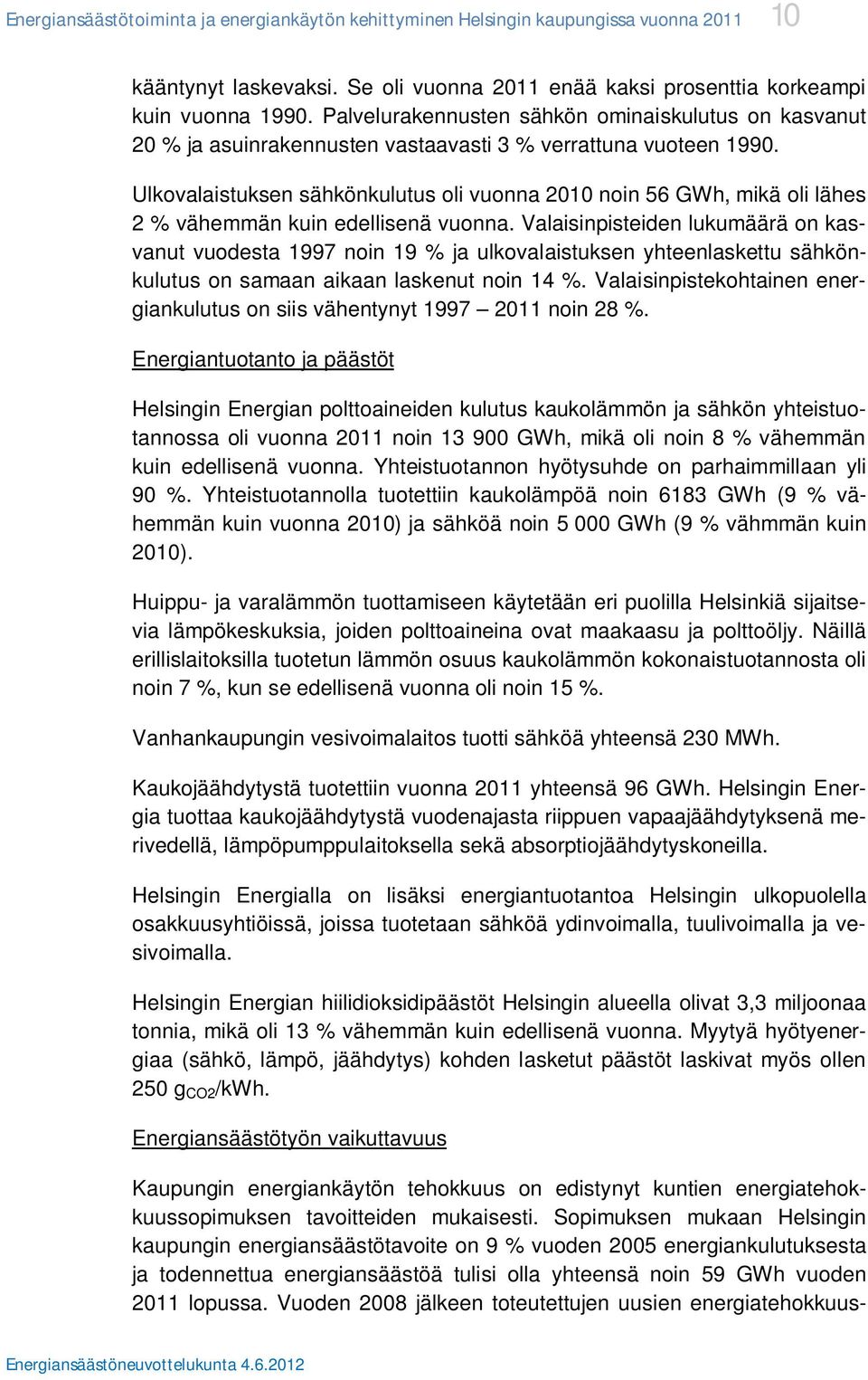 Ulkovalaistuksen sähkönkulutus oli vuonna 2010 noin 56 GWh, mikä oli lähes 2 % vähemmän kuin edellisenä vuonna.