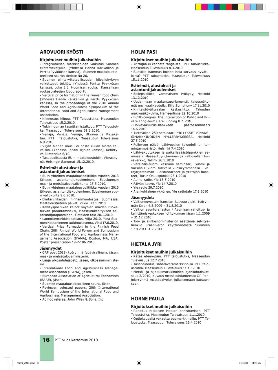 Vertical price formation in the Finnish food chain (Yhdessä Hanna Karikallion ja Perttu Pyykkösen kanssa), In the proceedings of the 2010 Annual World Food and Agribusiness Symposium of the