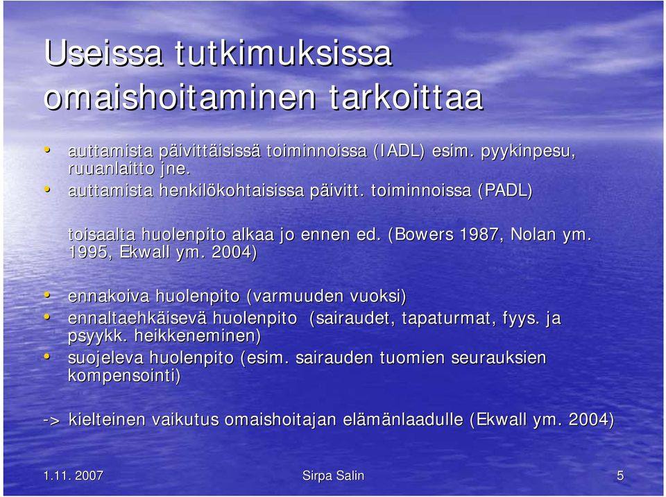 1995, Ekwall ym. 2004) ennakoiva huolenpito (varmuuden vuoksi) ennaltaehkäisev isevä huolenpito (sairaudet, tapaturmat, fyys. ja psyykk.