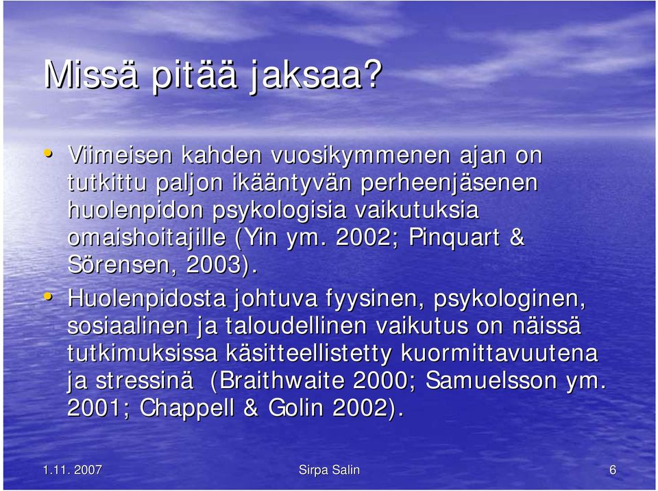vaikutuksia omaishoitajille (Yin ym. 2002; Pinquart & Sörensen, 2003).