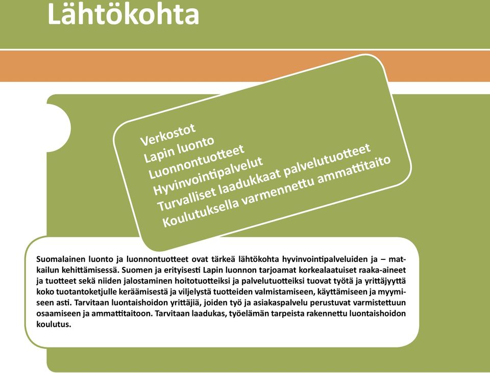 Suomen ja erityisesti Lapin luonnon tarjoamat korkealaatuiset raaka-aineet ja tuotteet sekä niiden jalostaminen hoitotuotteiksi ja palvelutuotteiksi tuovat työtä ja yrittäjyyttä koko