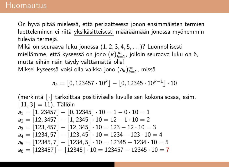 Miksei kyseessä voisi olla vaikka jono (a k ), missä a k = 0, 13457 10 k 0, 1345 10 k 1 10 (merkintä tarkoittaa positiiviselle luvulle sen kokonaisosaa, esim. 11, 3 = 11).