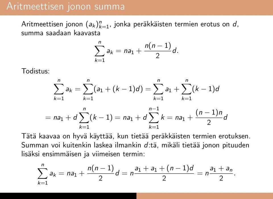 Todistus: a k = = na 1 + d (a 1 + (k 1)d) = a 1 + (k 1)d n 1 (k 1) = na 1 + d k = na 1 + (n 1)n d Tätä kaavaa on hyvä