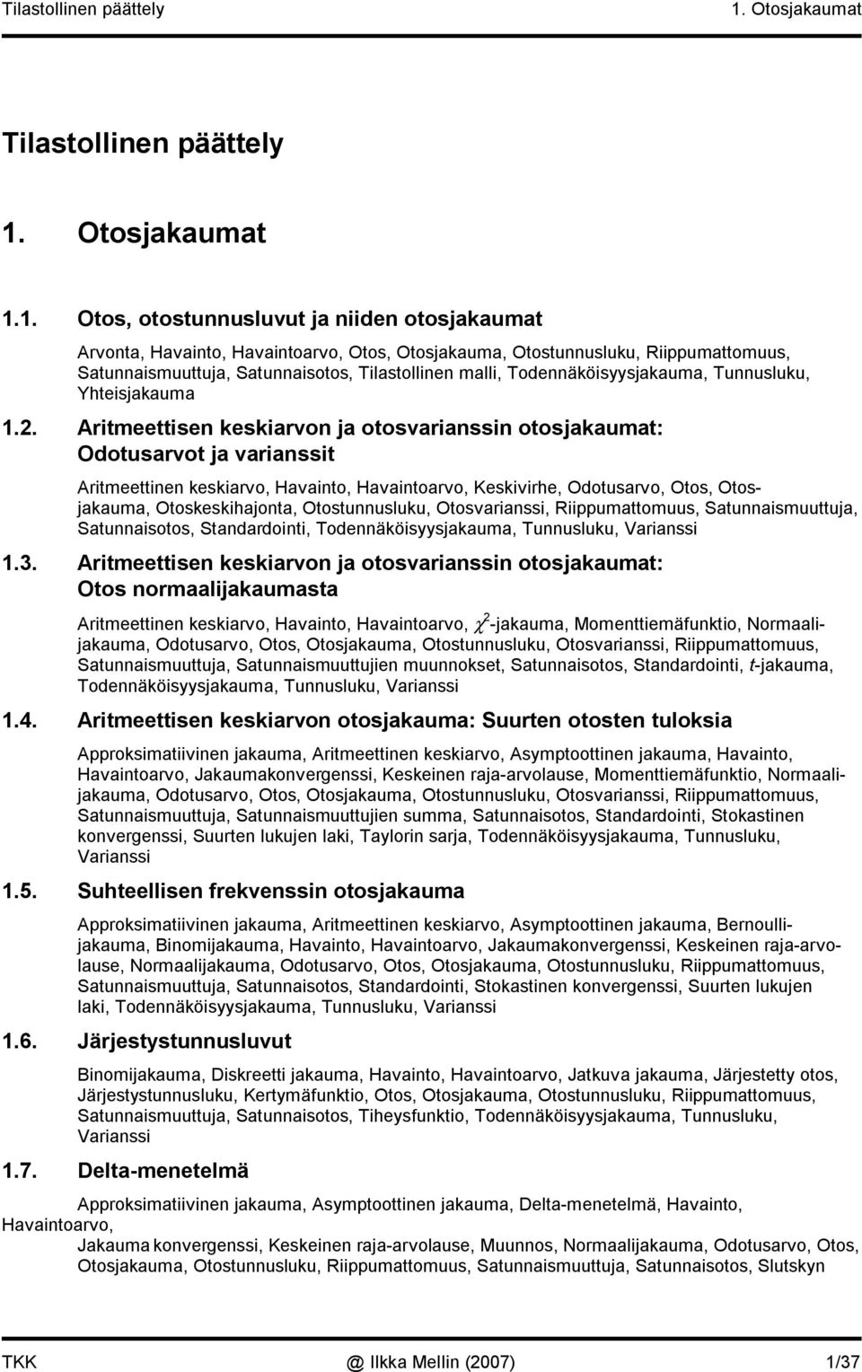 . Otos, otostuusluvut ja de otosjakaumat Arvota, Havato, Havatoarvo, Otos, Otosjakauma, Otostuusluku, Rppumattomuus, Satuasmuuttuja, Satuasotos, Tlastolle mall, Todeäkösyysjakauma, Tuusluku,