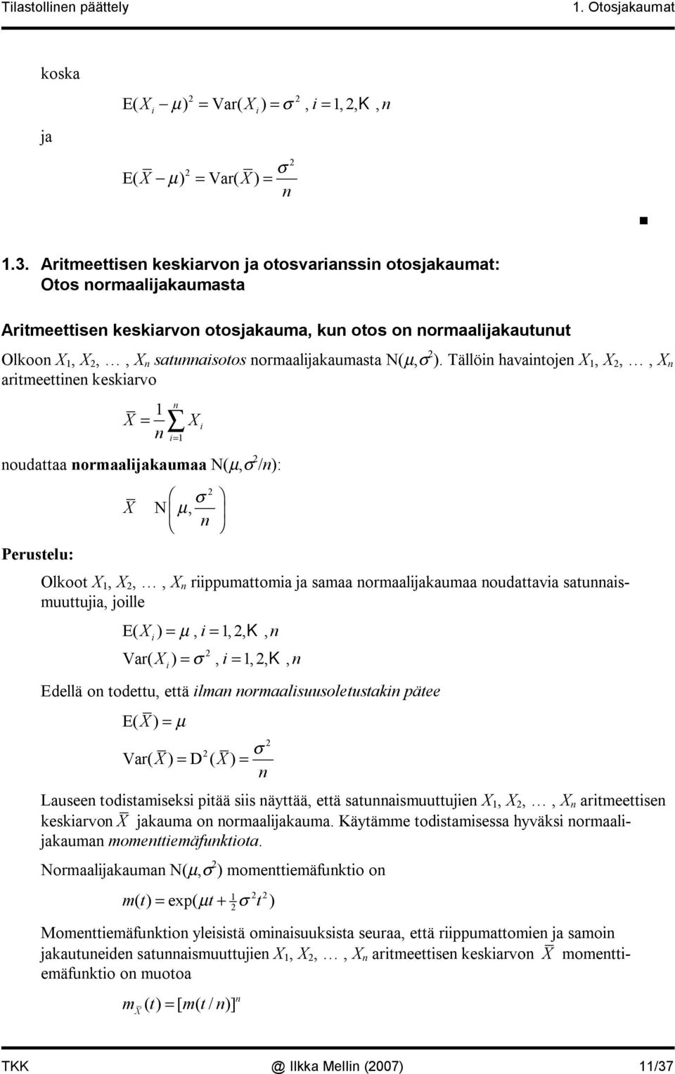 Tällö havatoje,,, artmeette keskarvo = = oudattaa ormaaljakaumaa N(µ, /): Perustelu: N µ, Olkoot,,, rppumattoma ja samaa ormaaljakaumaa oudattava satuasmuuttuja, jolle E( ) = µ, =,, K, Var( ) =, =,,