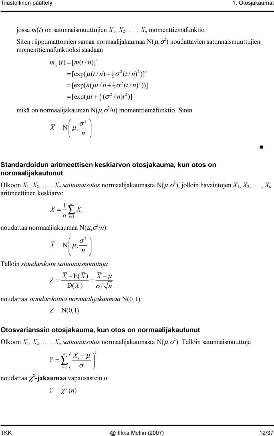 mkä o ormaaljakauma N(µ, /) momettemäfukto.