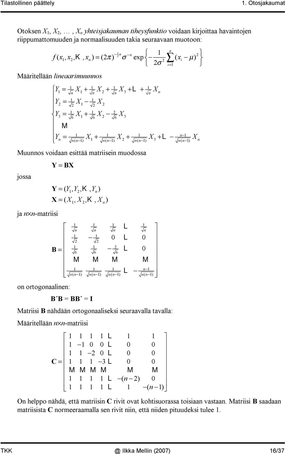 leaarmuuos Y = + + 3+ L+ Y = Y3 = 6 + 6 6 3 M Y = ( ) + ( ) + ( ) 3+ L ( ) Muuos vodaa esttää matrse muodossa jossa ja matrs Y = B o ortogoaale: Y= ( Y, Y, K, Y ) = (,, K, ) L 0