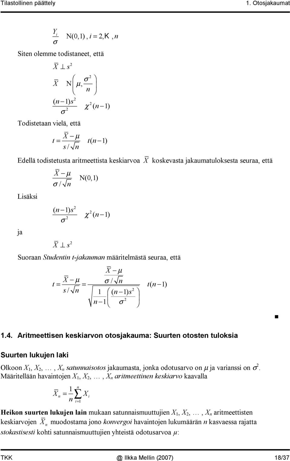 seuraa, että Lsäks ja µ / ( ) s s N(0,) χ ( ) Suoraa Studet t jakauma määrtelmästä seuraa, että µ µ t= = / t ( ) s/ ( ) s.4.