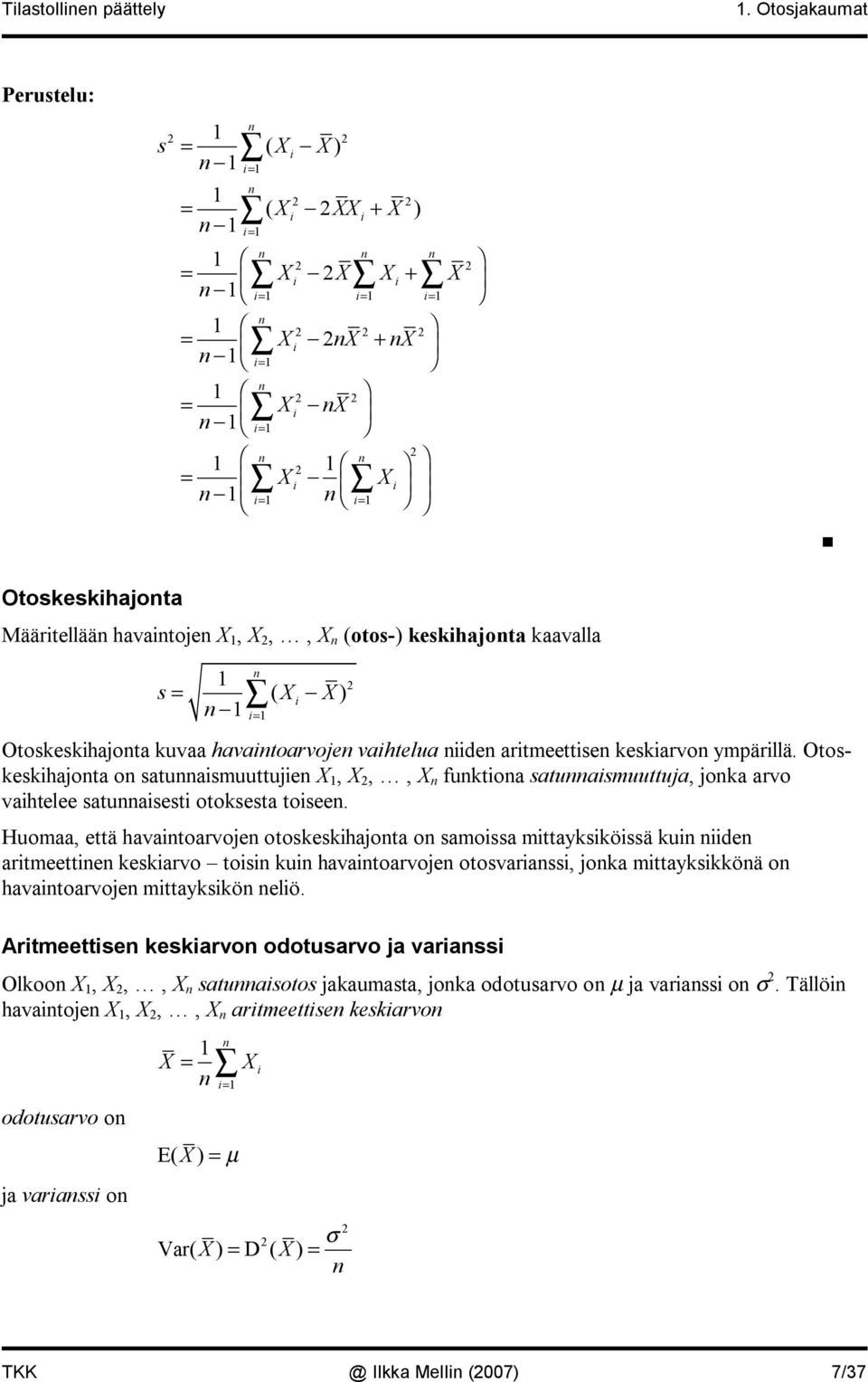 vahtelua de artmeettse keskarvo ympärllä. Otoskeskhajota o satuasmuuttuje,,, fuktoa satuasmuuttuja, joka arvo vahtelee satuasest otoksesta tosee.