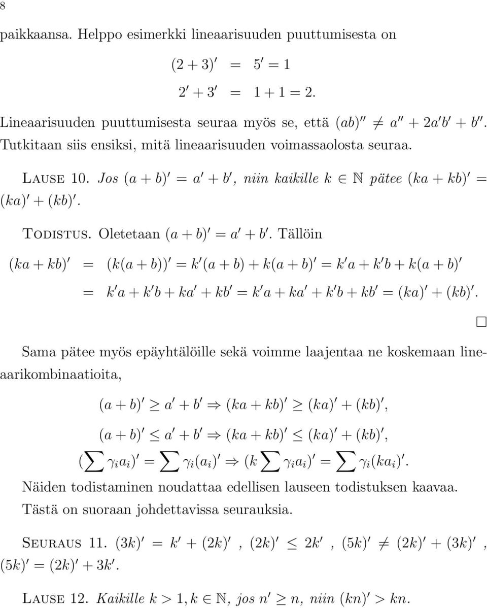 Tällöin (ka + kb) = (k(a + b)) = k (a + b) + k(a + b) = k a + k b + k(a + b) = k a + k b + ka + kb = k a + ka + k b + kb = (ka) + (kb).