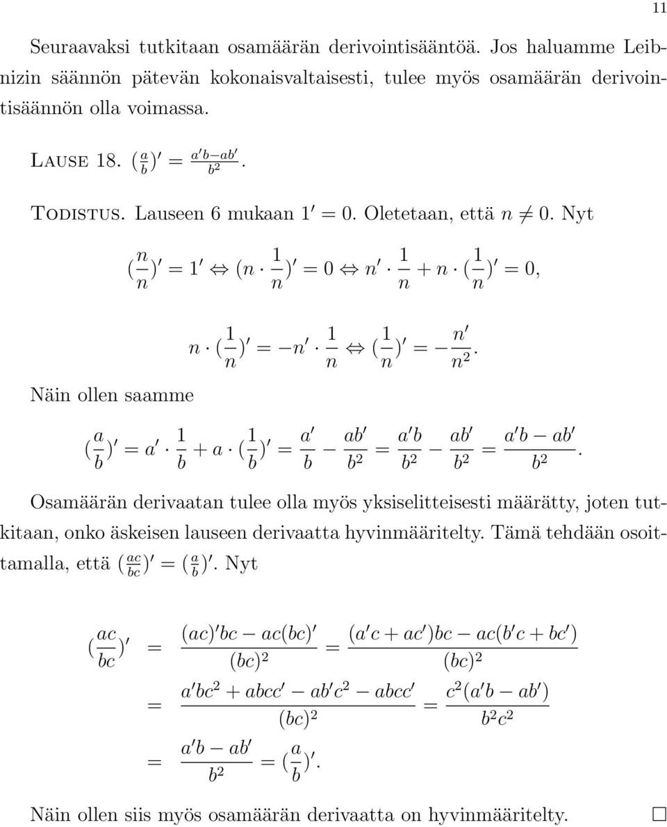 ( a b ) = a b + a ( b ) = a b ab b 2 = a b b 2 ab b 2 = a b ab b 2. Osamäärän derivaatan tulee olla myös yksiselitteisesti määrätty, joten tutkitaan, onko äskeisen lauseen derivaatta hyvinmääritelty.