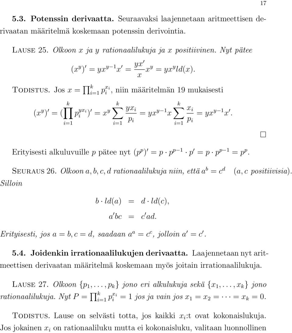 Erityisesti alkuluvuille p pätee nyt (p p ) = p p p p = p p p = p p. Silloin Seuraus 26. Olkoon a, b, c, d rationaalilukuja niin, että a b = c d (a, c positiivisia). b ld(a) = d ld(c), a bc = c ad.