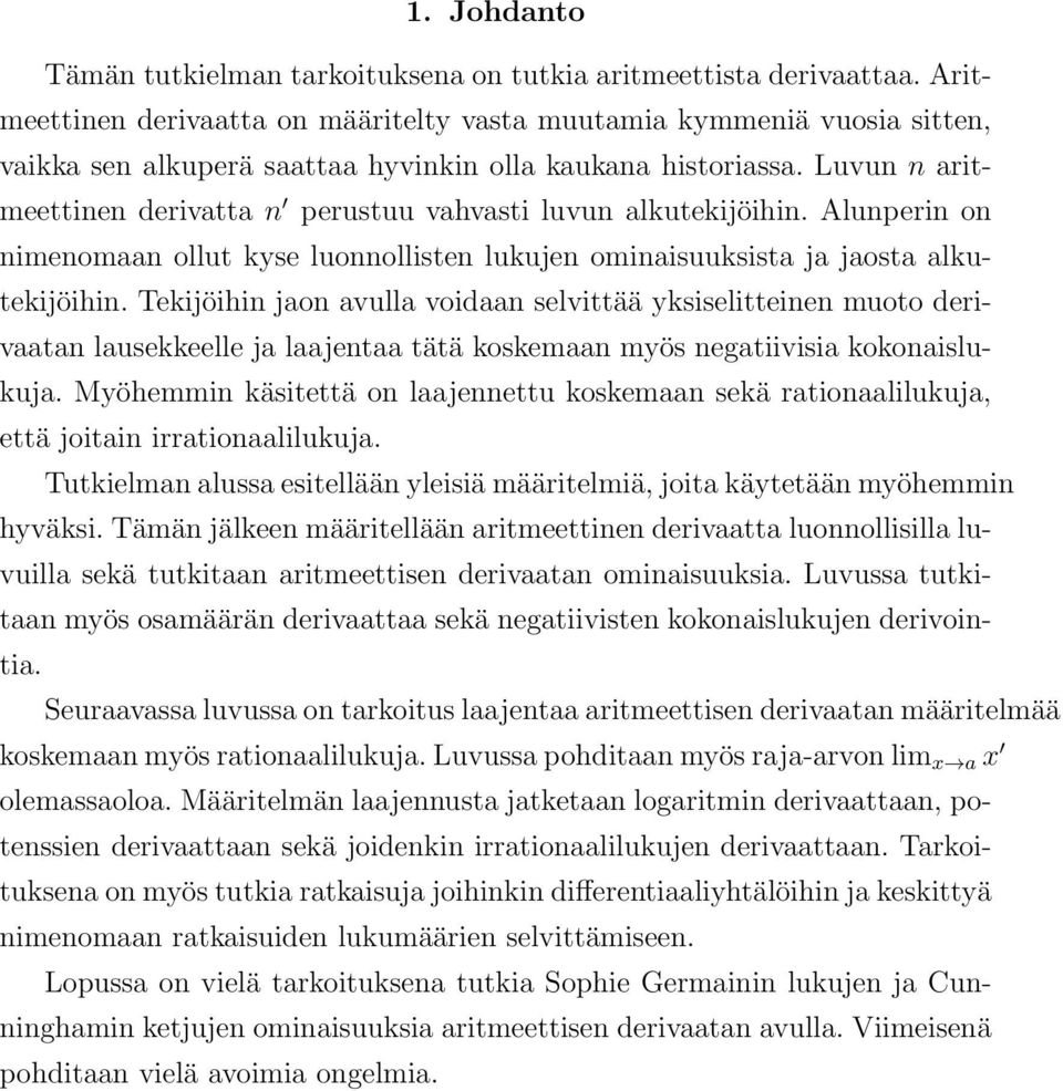 Luvun n aritmeettinen derivatta n perustuu vahvasti luvun alkutekijöihin. Alunperin on nimenomaan ollut kyse luonnollisten lukujen ominaisuuksista ja jaosta alkutekijöihin.