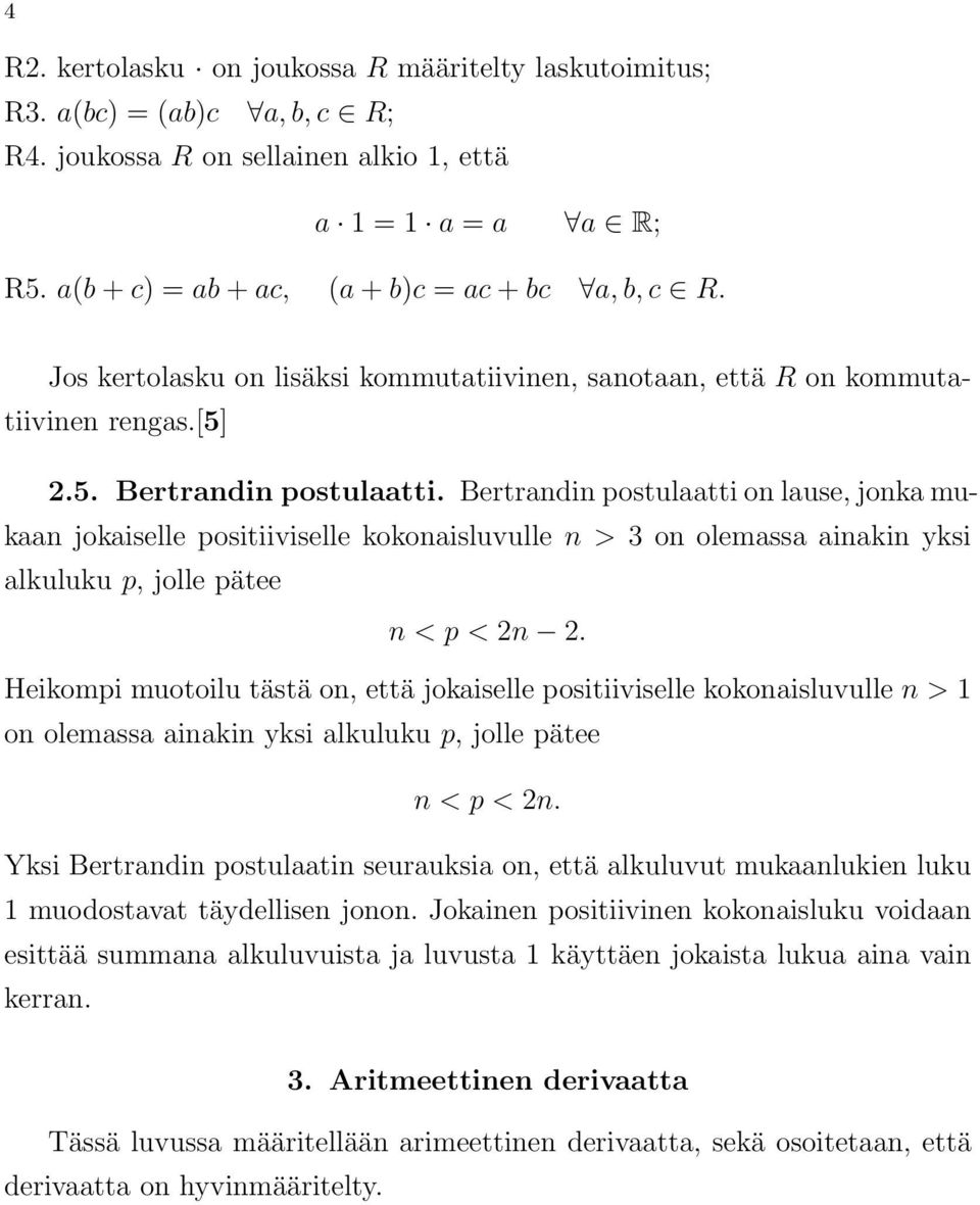 Bertrandin postulaatti on lause, jonka mukaan jokaiselle positiiviselle kokonaisluvulle n > 3 on olemassa ainakin yksi alkuluku p, jolle pätee n < p < 2n 2.