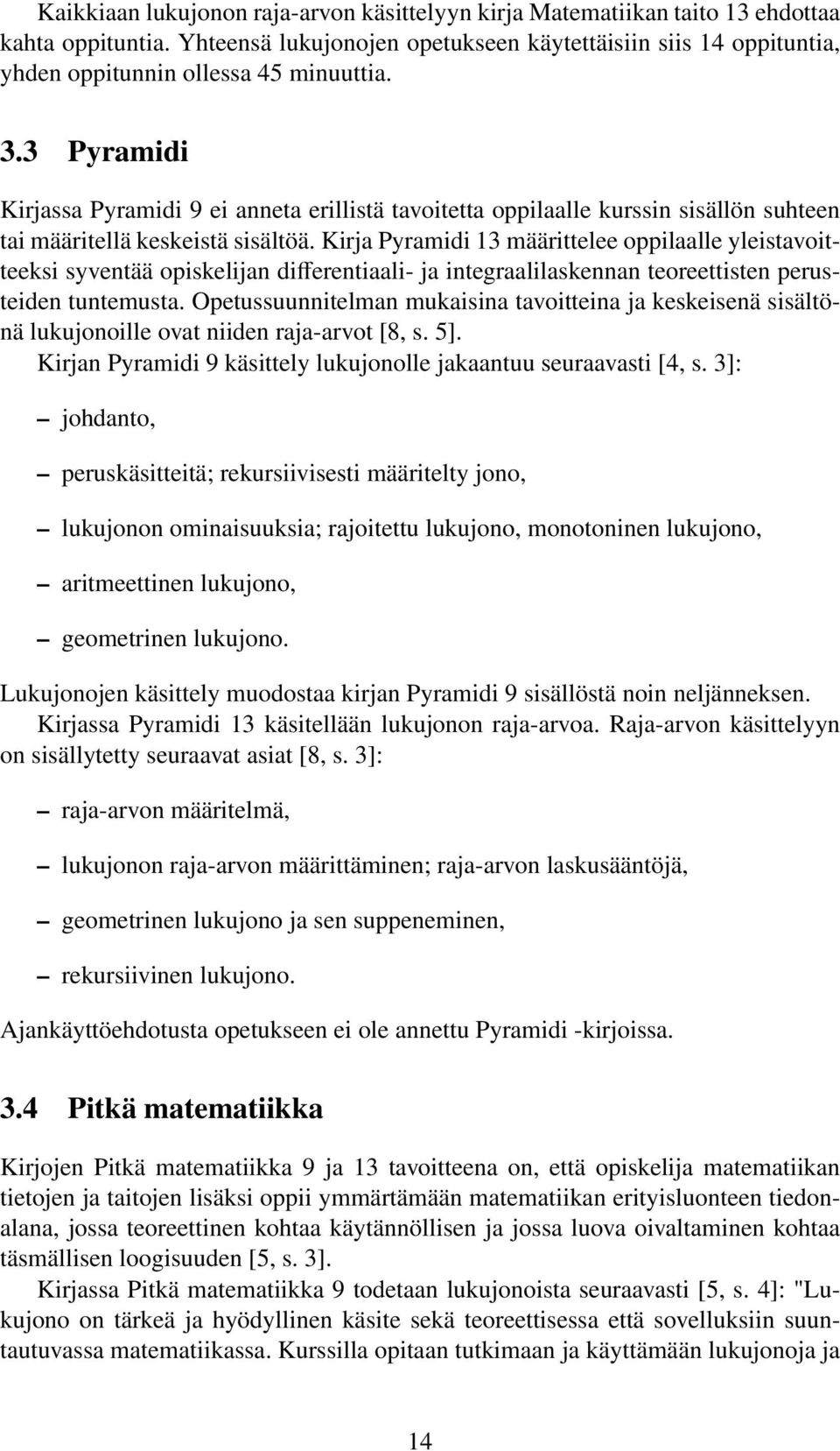 3 Pyramidi Kirjassa Pyramidi 9 ei anneta erillistä tavoitetta oppilaalle kurssin sisällön suhteen tai määritellä keskeistä sisältöä.