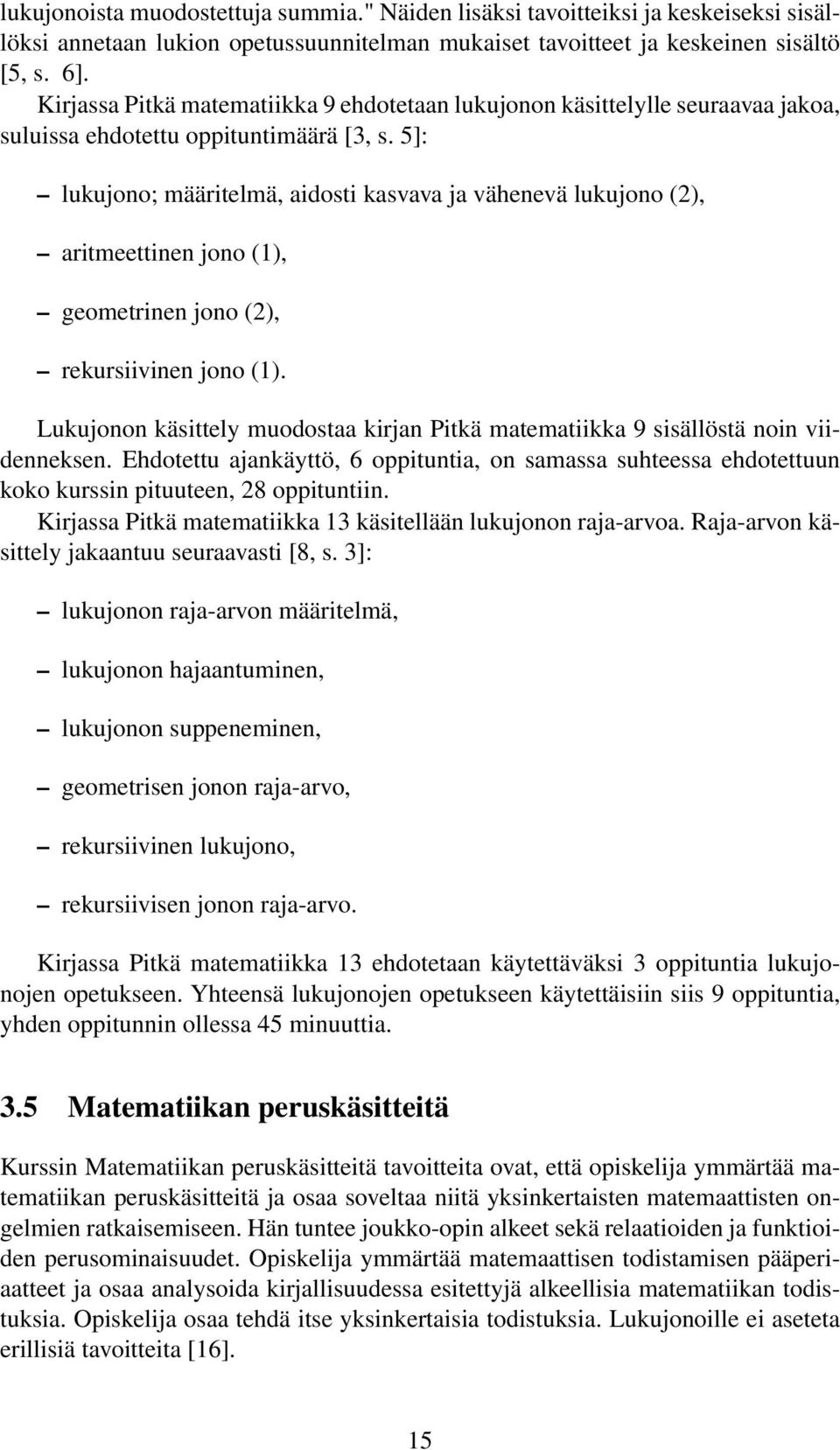 5]: lukujono; määritelmä, aidosti kasvava ja vähenevä lukujono (2), aritmeettinen jono (1), geometrinen jono (2), rekursiivinen jono (1).