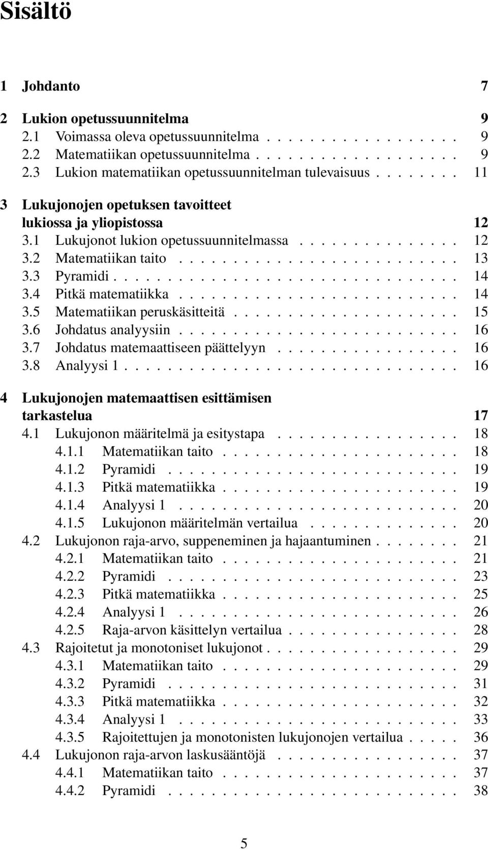 ............................... 14 3.4 Pitkä matematiikka.......................... 14 3.5 Matematiikan peruskäsitteitä..................... 15 3.6 Johdatus analyysiin.......................... 16 3.