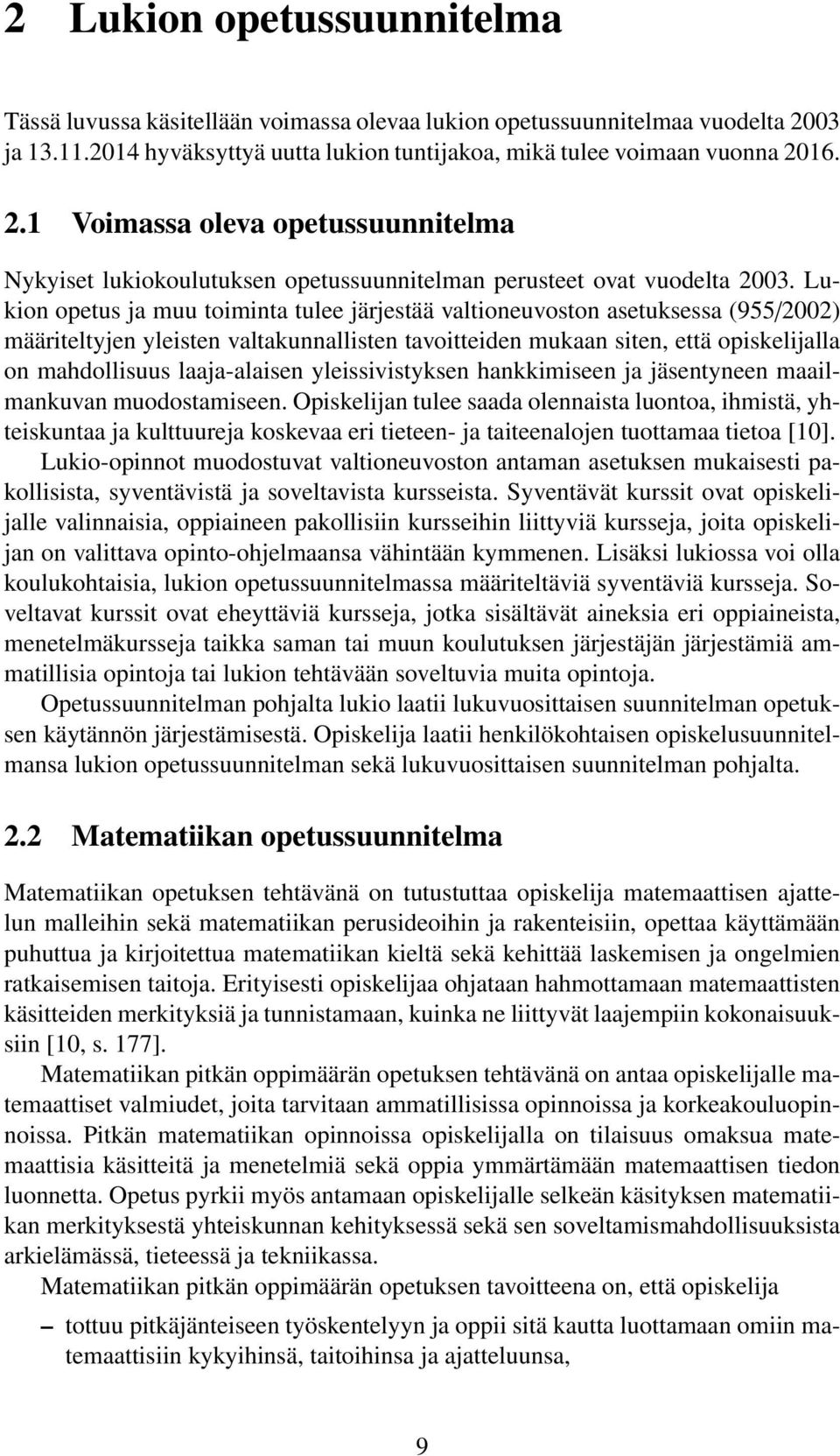 Lukion opetus ja muu toiminta tulee järjestää valtioneuvoston asetuksessa (955/2002) määriteltyjen yleisten valtakunnallisten tavoitteiden mukaan siten, että opiskelijalla on mahdollisuus