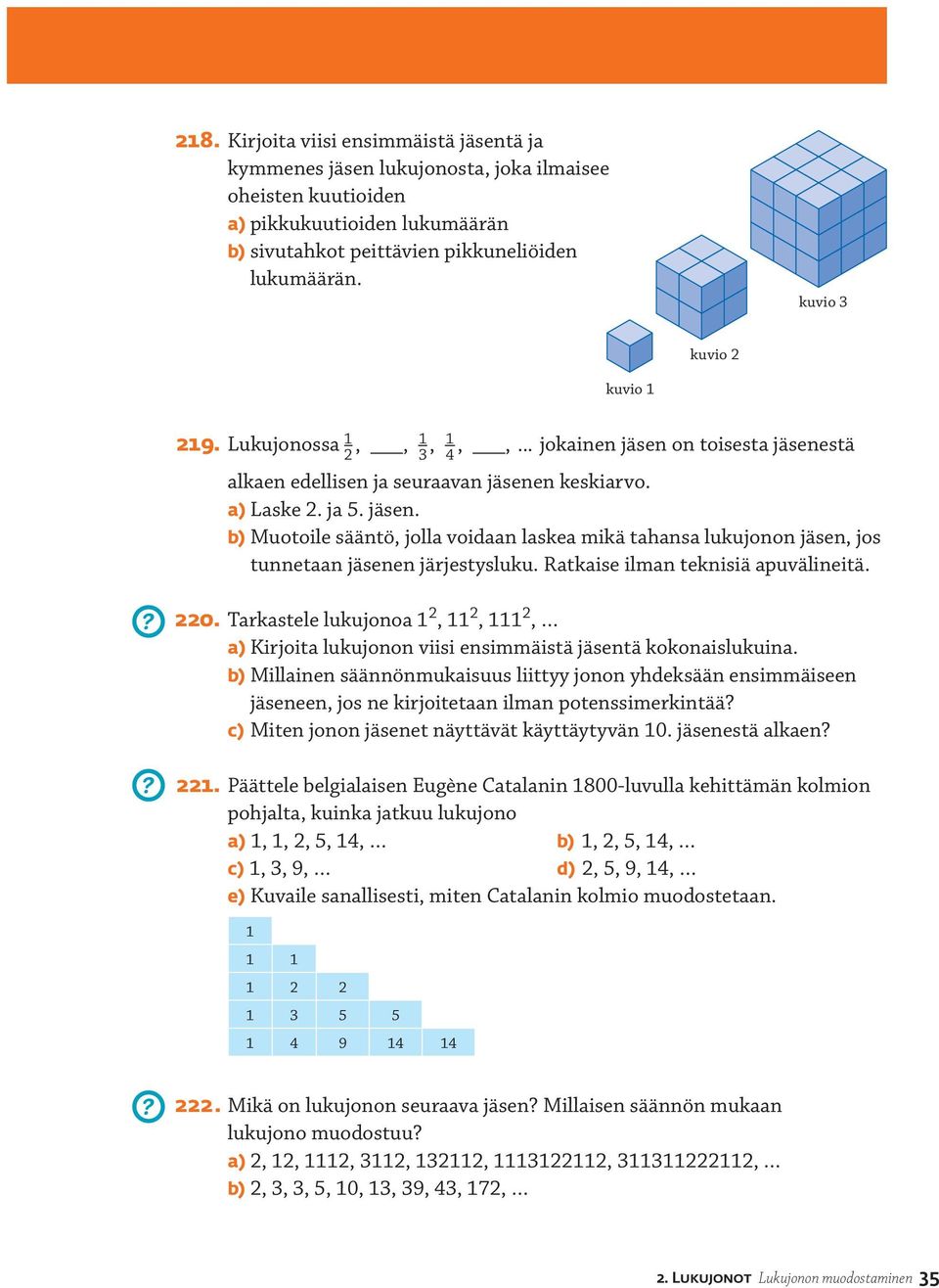 Ratkaise ilman teknisiä apuvälineitä. 0. Tarkastele lukujonoa,,, a) Kirjoita lukujonon viisi ensimmäistä jäsentä kokonaislukuina.